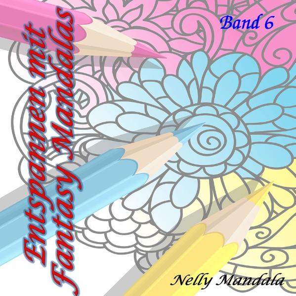 Entspannen mit Fantasy Bildern - Mandala Malbuch für Erwachsene - Band 6