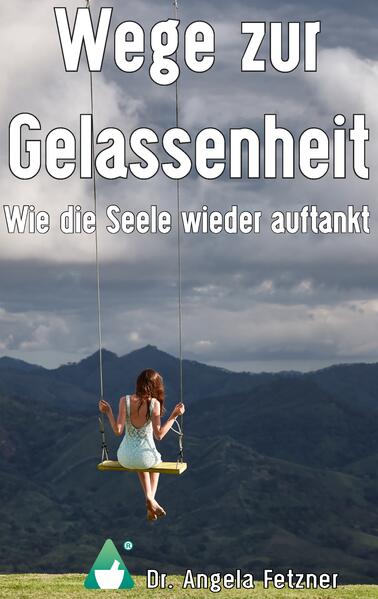 Wege zur Gelassenheit - Wie die Seele wieder auftankt