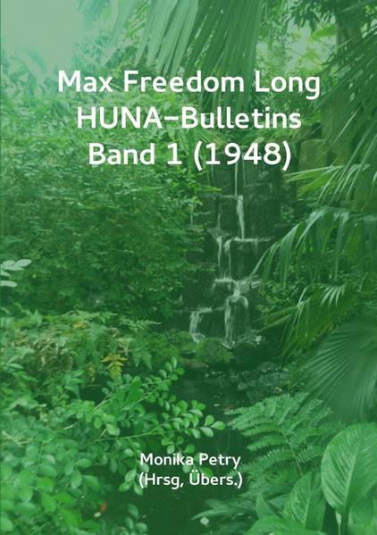 Max F. Long, Huna-Bulletins, Deutsche Übersetzung / Max Freedom Long, HUNA Bulletins, Band 1 (1948)