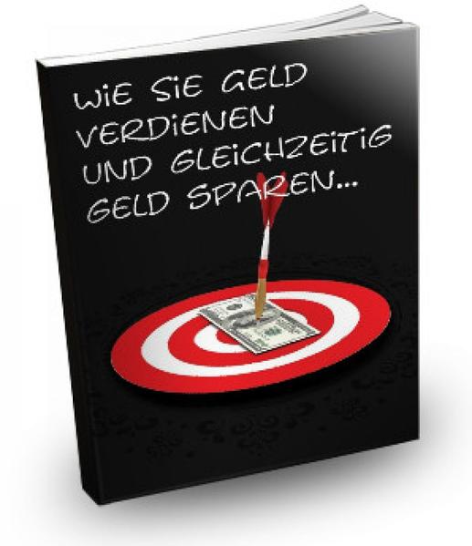 Wie Sie Geld verdienen und gleichzeitig sparen
