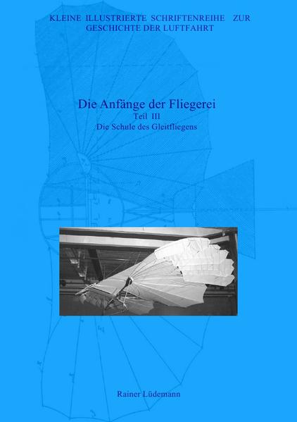 Kleine Illustrierte Schriftenreihe zur Geschichte der Luftfahrt / Die Anfänge der Fliegerei III