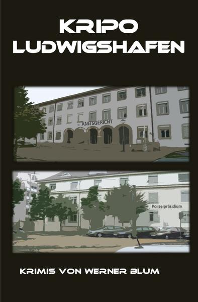 Geschichten von Werner Blum / Kripo Ludwigshafen