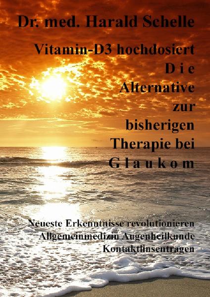 Vitamin-D3   hochdosiert  D i e  Alternative zur bisherigen Therapie bei  G l a u k o m