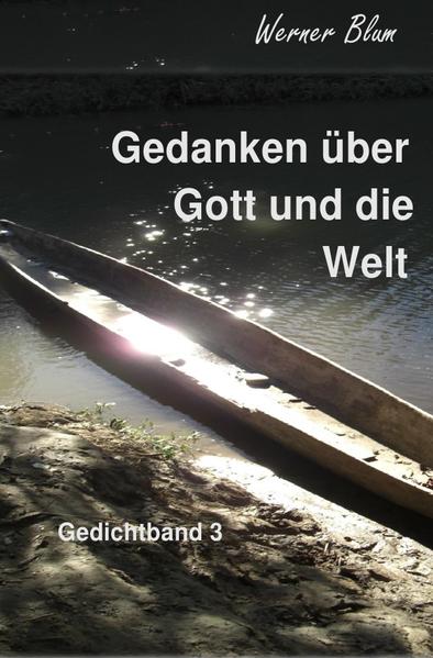 Gedichte von Werner Blum / Gedichtband 3 - Gedanken über Got und die Welt