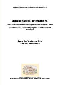 Erbschaftsteuer international: Erbschaftssteuerliche Fragestellungen im internationalen Kontext unter besonderer Berücksichtigung der Länder Schweiz und Frankreich