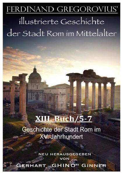 FERDINAND GREGOROVIUS' illustrierte Geschichte der Stadt Rom im Mittelalter / Ferinand Gregorovius' illustrierte Geschichte der Stadt Rom im Mittelalter, VIII. Buch/5-7