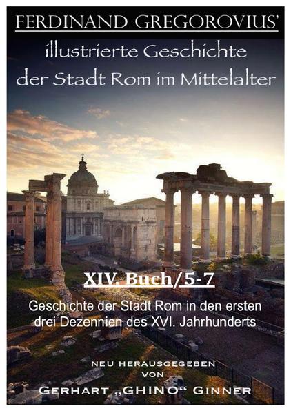 FERDINAND GREGOROVIUS' illustrierte Geschichte der Stadt Rom im Mittelalter / Ferdinand Gregorovius' illustrierte Geschichte der Stadt Rom im Mittelalter, XIV. Buch/5-7