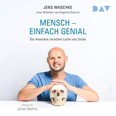 Mensch – einfach genial. Die Anatomie zwischen Locke und Socke