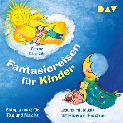Fantasiereisen für Kinder – Entspannung für Tag und Nacht