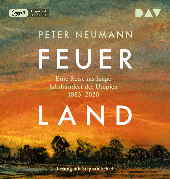 Feuerland. Eine Reise ins lange Jahrhundert der Utopien 1883–2020