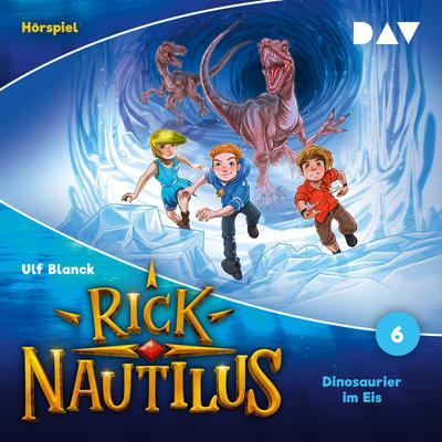 Rick Nautilus – Folge 6: Dinosaurier im Eis (Hörspiel)