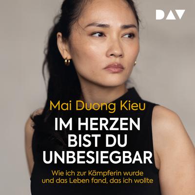 Im Herzen bist du unbesiegbar. Wie ich zur Kämpferin wurde und das Leben fand, das ich wollte