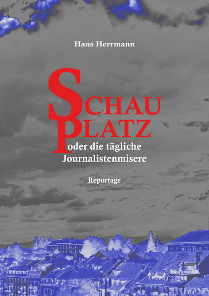Schauplatz oder die tägliche Journalistenmisere