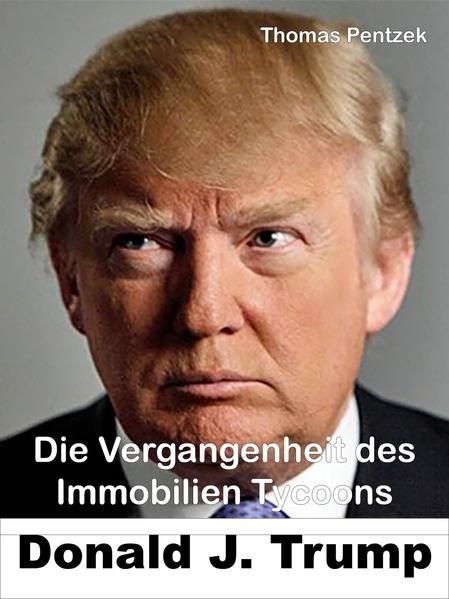 Die Vergangenheit des Immobilien Tycoons Donald J. Trump