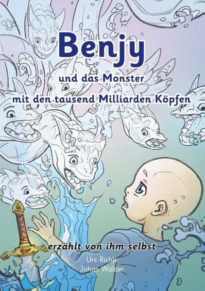 Benjy und das Monster mit den tausend Milliarden Köpfen - erzählt von ihm selbst - Version Leukämie, illustriert von Johan Walder
