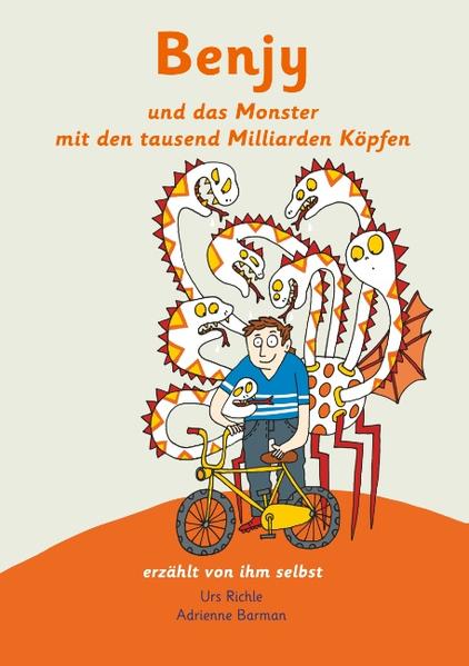 Benjy und das Monster mit den tausend Milliarden Köpfen - erzählt von ihm selbst - Version Hirntumor, illustriert von Adrienne Barman