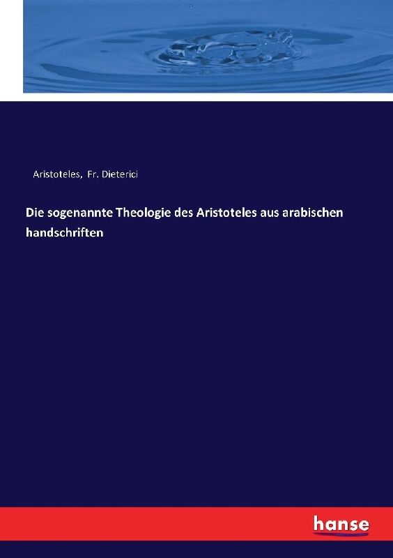 Die sogenannte Theologie des Aristoteles aus arabischen handschriften