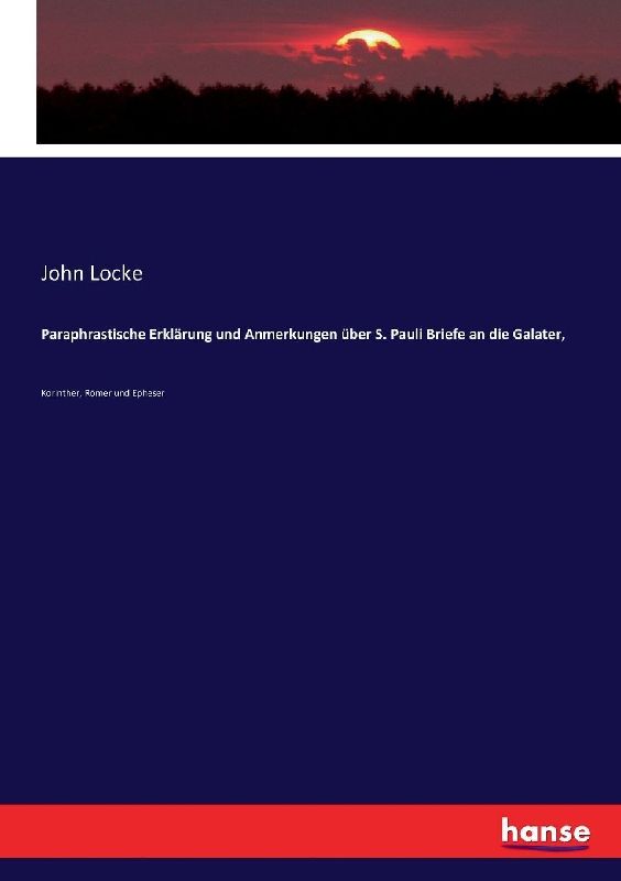 Paraphrastische Erklärung und Anmerkungen über S. Pauli Briefe an die Galater,