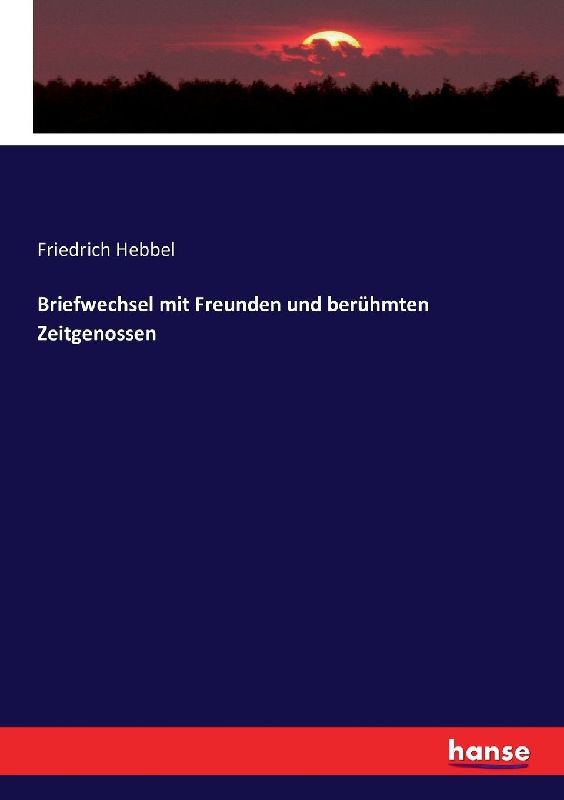 Briefwechsel mit Freunden und berühmten Zeitgenossen