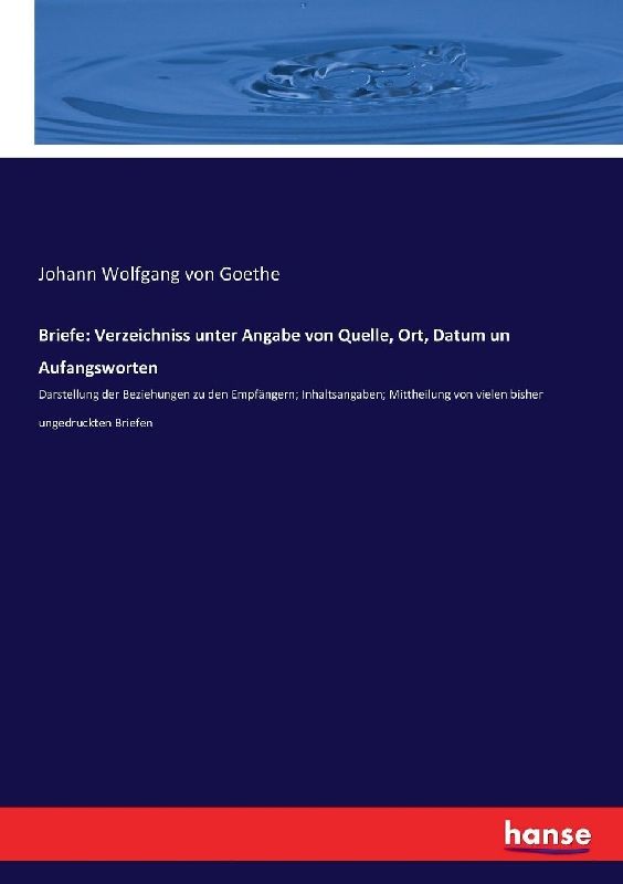 Briefe: Verzeichniss unter Angabe von Quelle, Ort, Datum un Aufangsworten