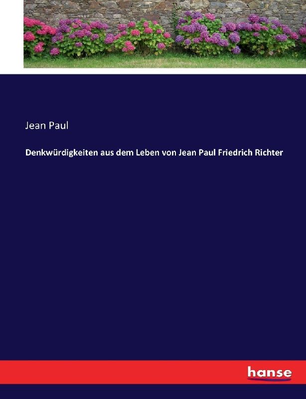 Denkwürdigkeiten aus dem Leben von Jean Paul Friedrich Richter