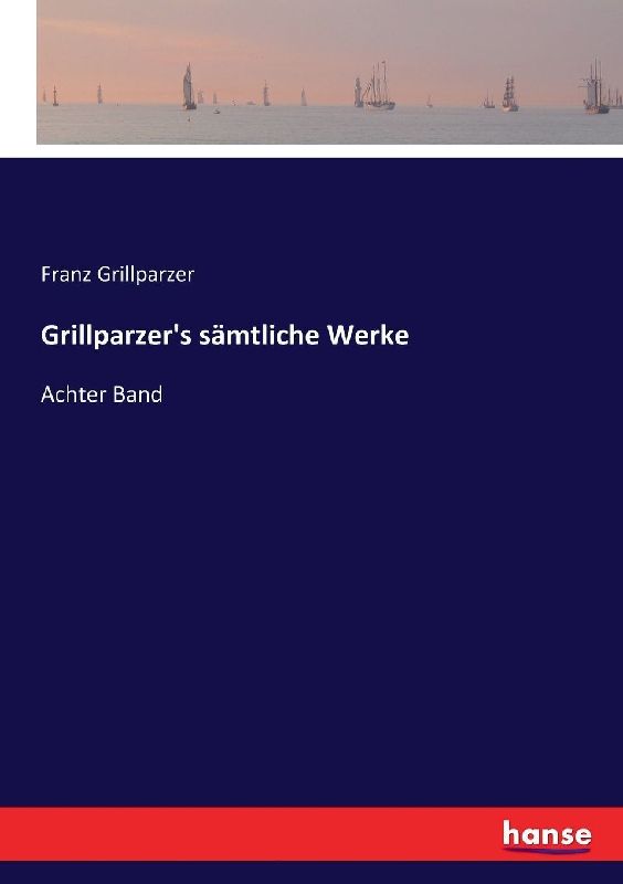 Grillparzer's sämtliche Werke