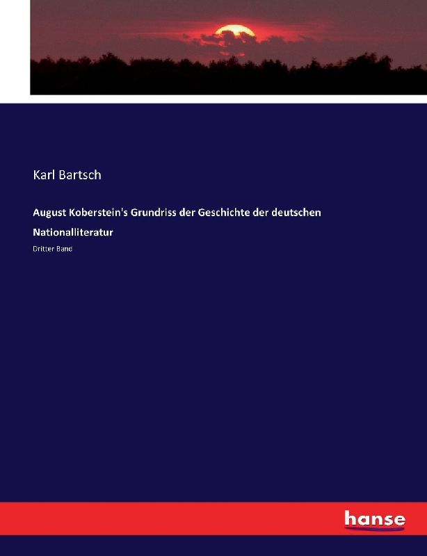 August Koberstein's Grundriss der Geschichte der deutschen Nationalliteratur