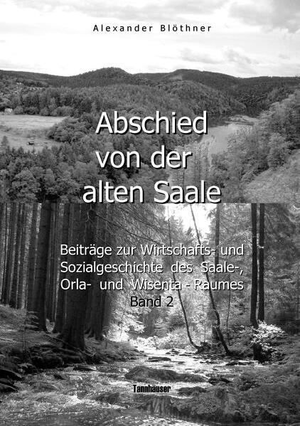 Abschied von der alten Saale: Zur Geschichte der Jagd, der Fischerei und des Waldes - Anmerkungen zur Entstehung der Städte und des Handels - Vom alten Bergbau-, Hütten-, Mühlen- und Flößereiwesen