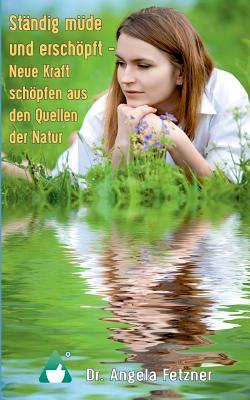 Ständig müde und erschöpft - Neue Kraft schöpfen aus den Quellen der Natur