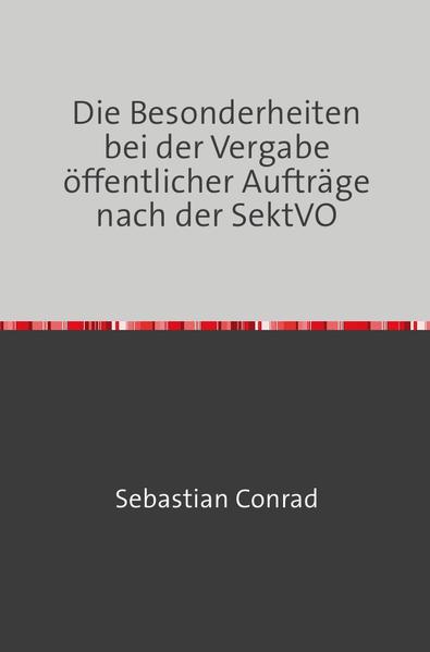 Die Besonderheiten bei der Vergabe öffentlicher Aufträge nach der SektVO