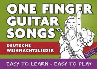 One Finger Guitar songs / 24 deutsche Weihnachtslieder - wohl das einfachste Gitarrenbuch