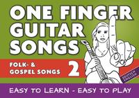 One Finger Guitar songs / 24 Folk- und Gospelsongs - Teil 2 - wohl das einfachste Gitarrenbuch