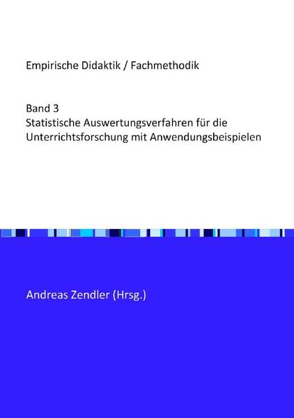 Empirische Didaktik / Fachmethodik / Statistische Auswertungsverfahren für die Unterrichtsforschung mit Anwendungsbeispielen