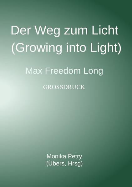 Der Weg zum Licht (Growing into Light, Max F. Long) Großdruck