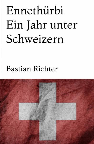 Ennethürbi – Ein Jahr unter Schweizern