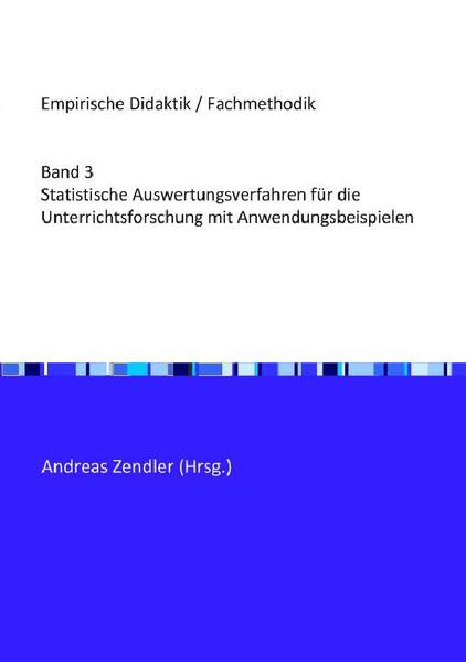 Empirische Didaktik / Fachmethodik / Statistische Auswertunjgsverfahren für die Unterrichtsforschung mit Anwendungsbeispielen