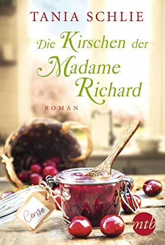 Die Kirschen der Madame Richard: Von der Spiegel-Bestsellerautorin Caroline Bernard