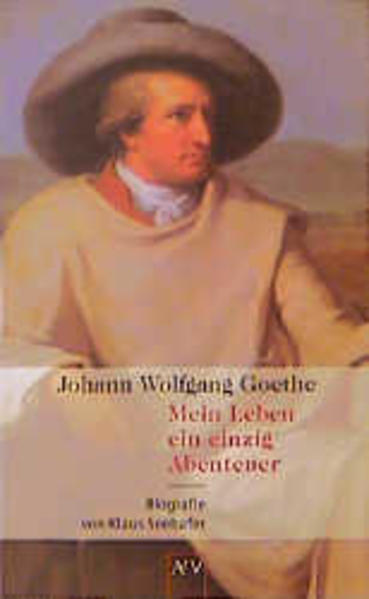 Johann Wolfgang Goethe. Mein Leben ein einzig Abenteuer