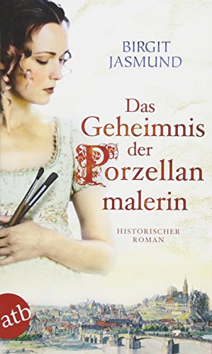 Das Geheimnis der Porzellanmalerin