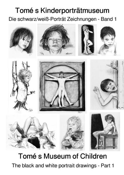 Kinderporträtzeichnungen von Tomé / Tomé s Kinderporträtmuseum - Die schwarz/weiß-Porträt Zeichnungen - Band 1 / Tomé s Museum of Children - The black and white portrait drawings - Part 1
