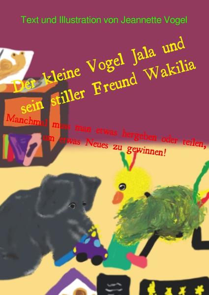 Die Abenteuer vom kleinen Vogel Jala / Der kleine Vogel Jala und sein stiller Freund Wakilia