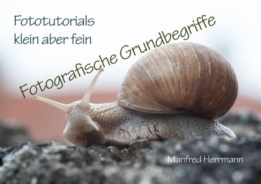 Fototutorials klein aber fein / Fotografische Grundbegriffe
