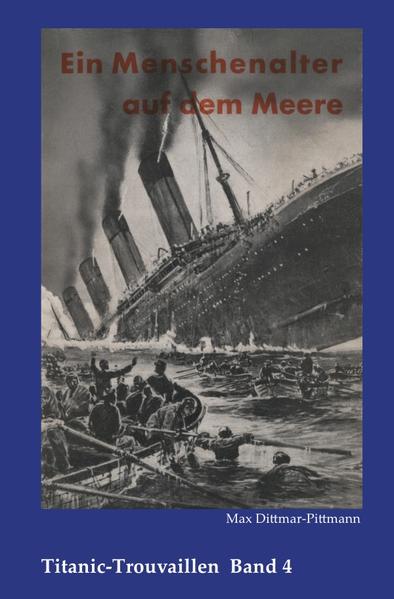 Titanic-Trouvaillen / Ein Menschenalter auf dem Meere, Erlebnisse und Abenteuer eines alten Seemannes