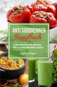 Anti Sodbrennen Rezeptbuch - Basische & wohltuende Rezepte für Magen und Darm