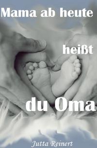 Mama, ab heute heißt du Oma