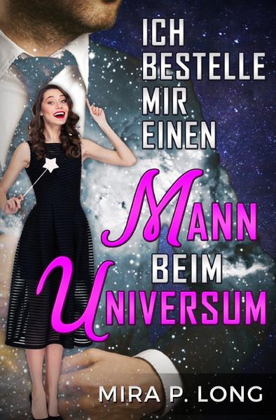 Ich bestelle mir einen Mann beim Universum