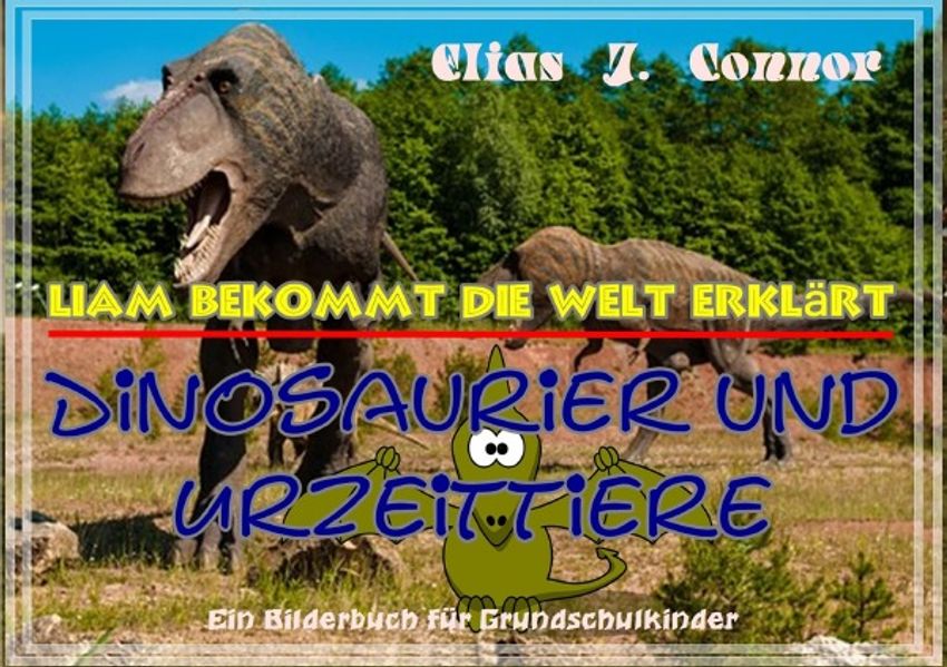Liam bekommt die Welt erklärt / Dinosaurier und Urzeittiere
