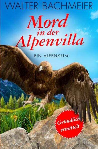 Inspektor Tina Gründlich / Mord in der Alpenvilla