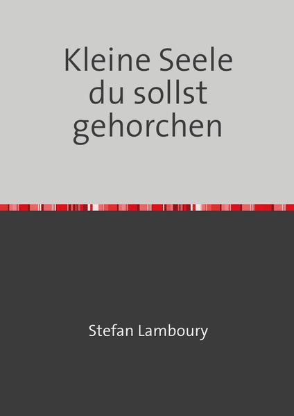 Kleine Seele du sollst gehorchen
