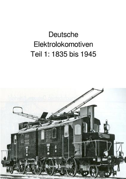 Deutsche Elektrolokomotiven Teil 1 1835 bis 1945